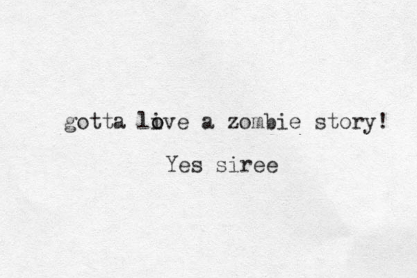 gotta live a o o zombie story! Yes siree 