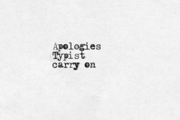 Apologies Typist carry on 