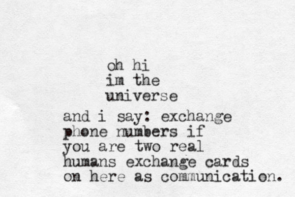 oh hi im the universe and i say: exchange phone numbers if you are two real humans exchange cards on here as communication. 