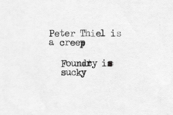 Peter Thiel is a creep p Foundty ry is sucky