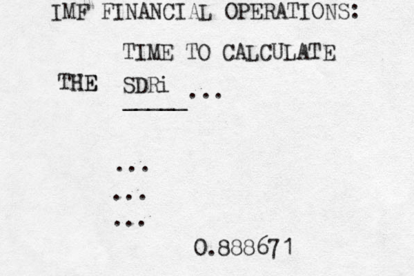 SDRi TIME TO CALCULATE THE HE _____ ... ... ... ... IMF FINANCIAL OPERATIONS: 0.888671 