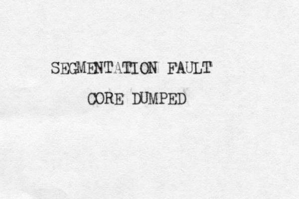 SEGMENTATION FAULT CORE DUMPED 