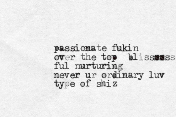 passionate fuk kin over the top blisssssss ful nurturing never ur ordinary luv type of shiz