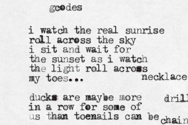 i watch the real sunrise roll across the sky i sit and wait for the sunset as i watch the light roll across my toes... ducks are maybe more in a row for some of us than toenails can be chain drill necklace gcodes