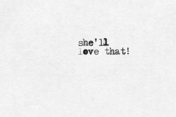 she'll love that! 