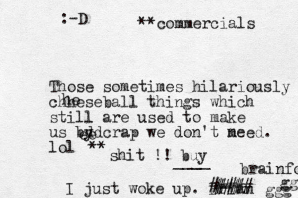**commercials Those sometimes hilariously chheseball things which still are used to make us by crap we don't m need. lol he shit !! buy dd ee ** ____ I just woke up. Brian #### #### brainfo gg ggg :-D