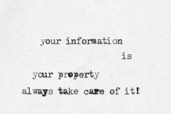your information is your property always take care of it! 