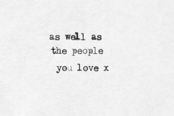 as well as the people you love x 