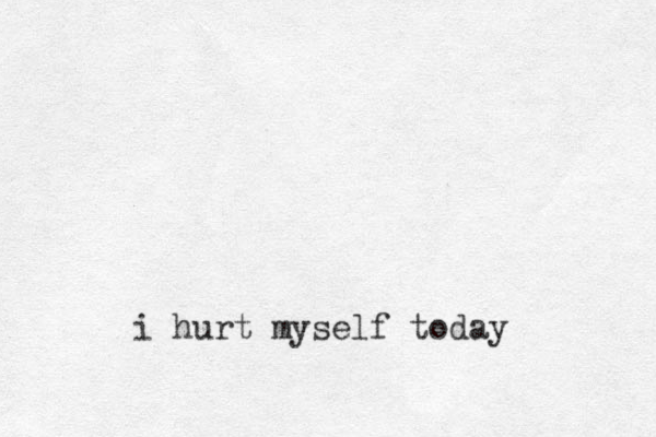 i hurt myself today 