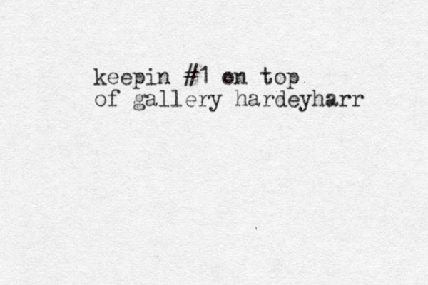 keepin #1 on top of gallery hardeyharr