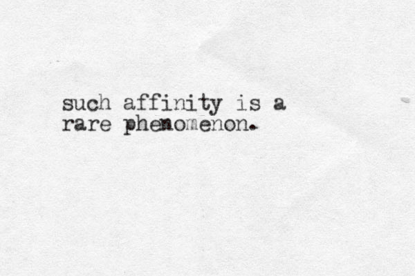 such affinity is a rare phenomenon.
