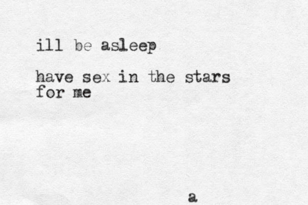 a ill be asleep have sex in the stars for me 