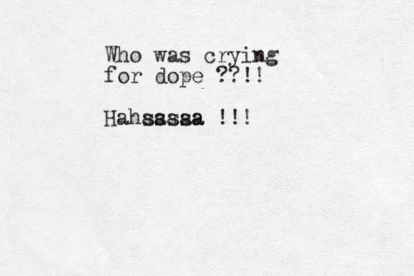 Who was crying for dope ??!! Hahasssa saaaa !!! 