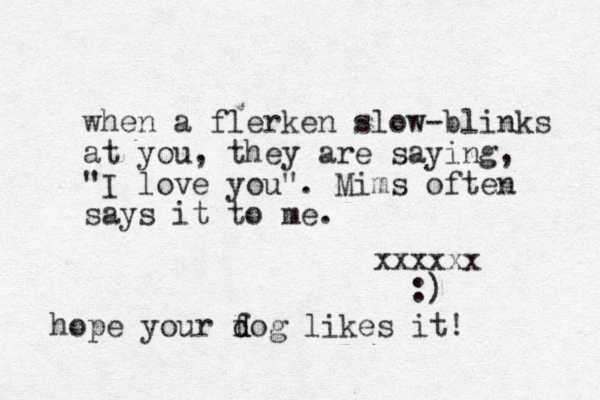 when a flerken slow-blinks at you, they are saying, "I love you". Mims often says it to me. xxxxxx :) hope your fog likes d d it!