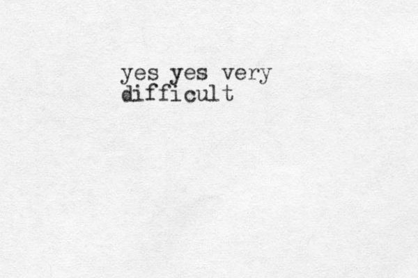yes yes very difficult