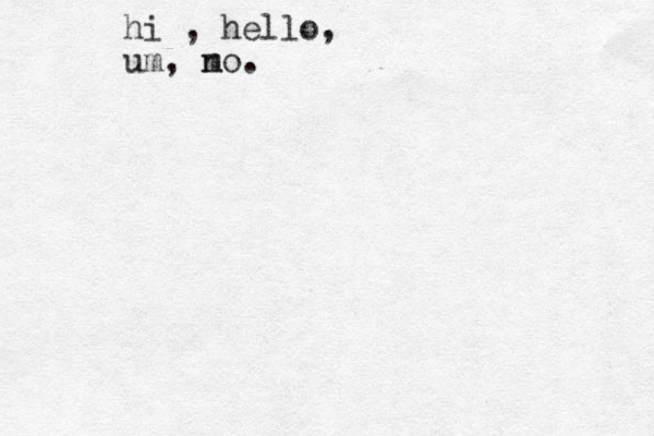 hi , hello, um, m no.