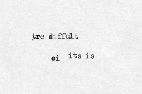 yr tre diffult its is oi