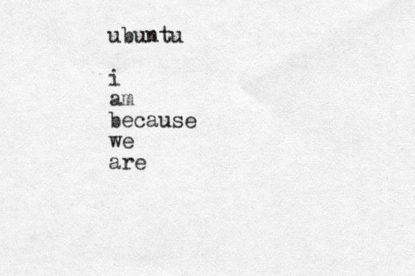 ubuntu i am because we are 
