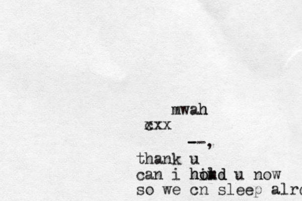 mwah h c xxx --, - thank u can i hikd m hold o u now so we cn sleep alrdt 
