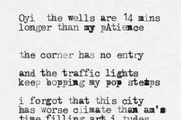 Oyi the wells are 14 mins longer than my pAtience the corner has no entry and the traffic lights keep bopping my pop steaps r t i forgot that this city has worse climate than am's time filling art i tudes