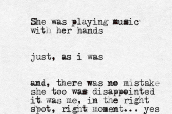 She was playing music with her hands just, as i was and, there was no mistake she too was disappointed it was me, in the right spot, right moment... yes 