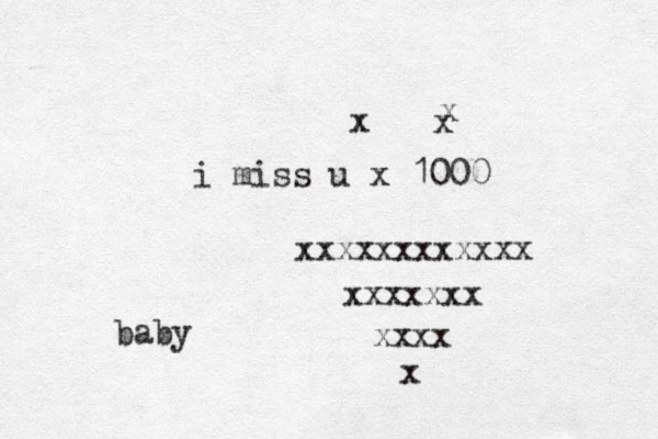 i miss u x 1000 xxxxxxxxxxxx xxxxxxx xxxx x x x x baby