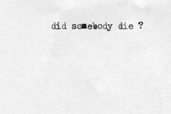 did somebody die ? 