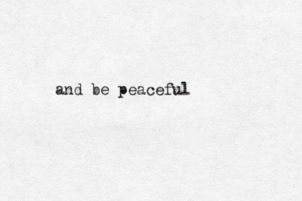 and be peaceful 