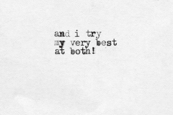 and i try my very best at both!