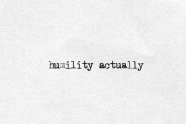humility actually 
