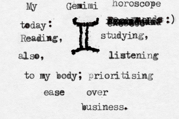 .........................,,.,,,,,,.,..,,,.........,,...........,.......................................,.,,........,.......................................,,,,,,,.,,,,,,,............, My Gemimi horoscope today recomends: Reading, studying, also, listening m l to my body; prioritising ease over business. m m me ends -------- re c cxccccc xx xxxxx sssdddddd xxxxccxxd : :) 