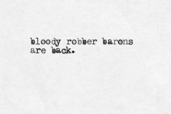 bloody robber barons are back.