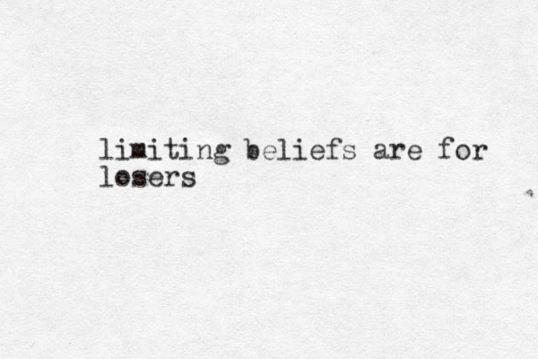 limiting beliefs are for losers
