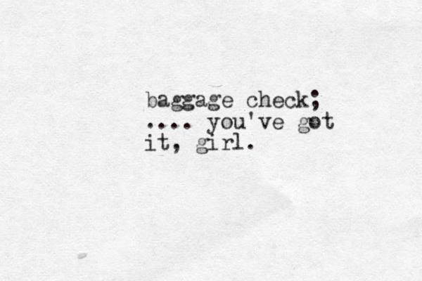 baggage check; .... you've got it, girl. 