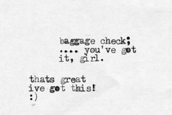baggage check; .... you've got it, girl. thats great ive got this! :) 