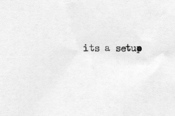 its a setuo up