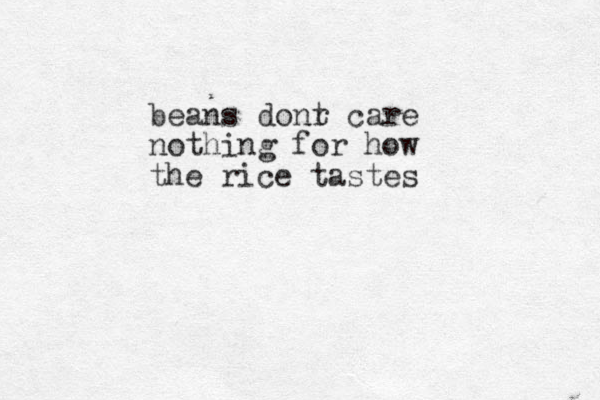 beans donr care t nothing for how the rice tastes 