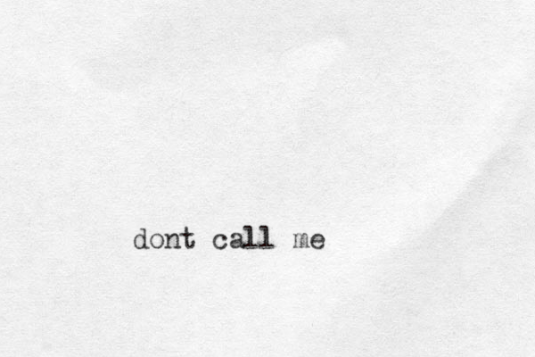 dont call me