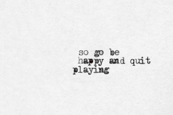 so go be happy and quit laying p