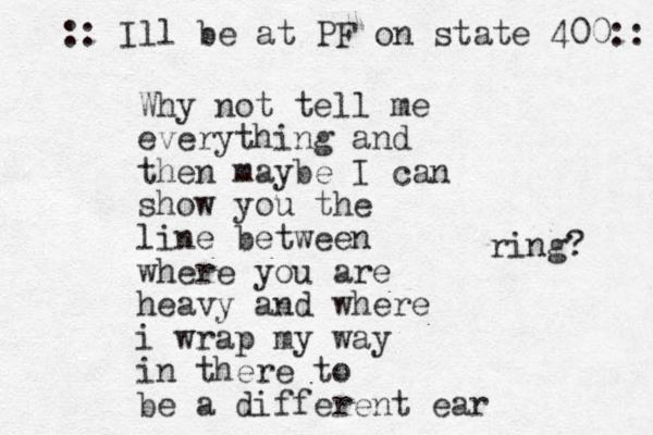 Why not tell me everything and then maybe I can show you the line between where you are heavy and where i wrap my way in there to be a different ear :: Ill be at PF on state 400:: ring? 