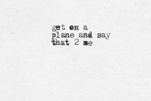get on a plane and say that 2 me