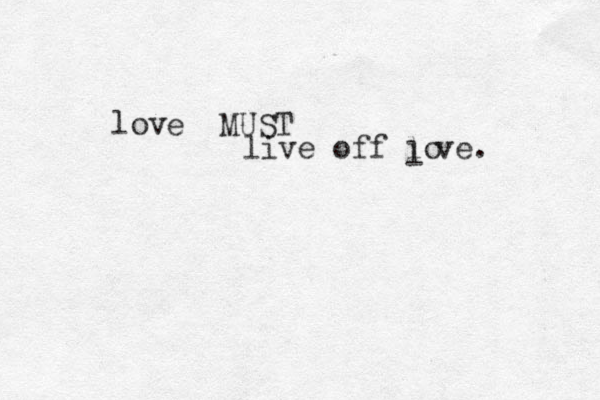 lov e MUST live off lo l ve. 