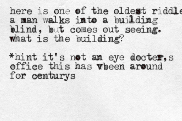 here is one of the oldest riddles a man walks into a building blind, but comes out seeing. what is the building? *hint it's not an eye docter,s office this has vbeen around for centurys