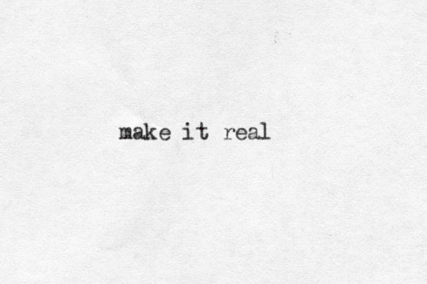 make it real