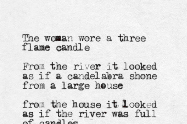 The woman wore a three flame candle From the river it looked as if a candelabra shone from a large house from the house it looked as if the river was full of candles