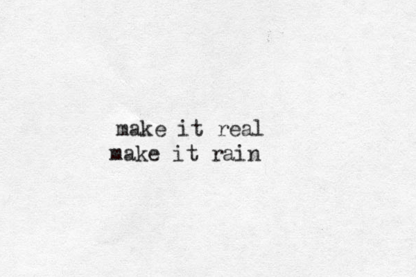 make it real make it rain