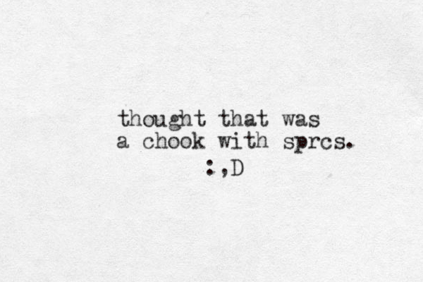 thought that was a chook with sprcs. :,D