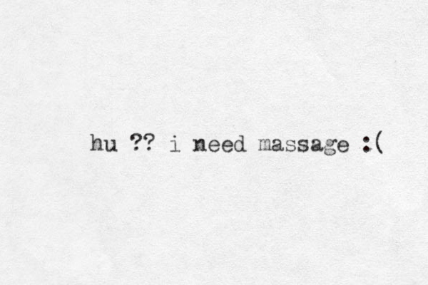 hu ?? i need massage :( 