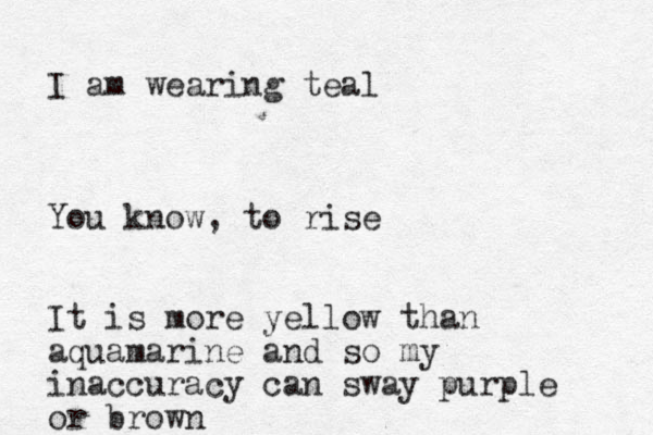I am wearing teal You know, to rise It is more yellow than aquamarine and so my inaccuracy can sway purple or brown