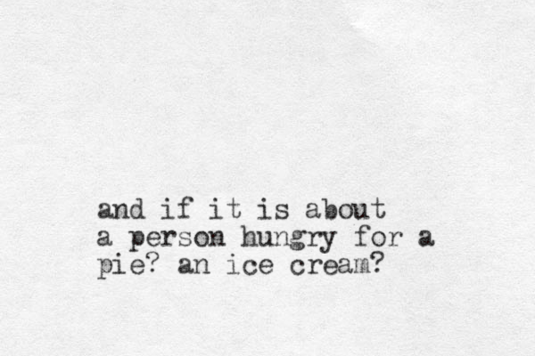 and if it is about a person hungry for a pie? an ice cream?